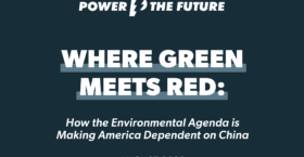 Report: Where Green Meets Red: How the Environmental Agenda is Making America Dependent on China